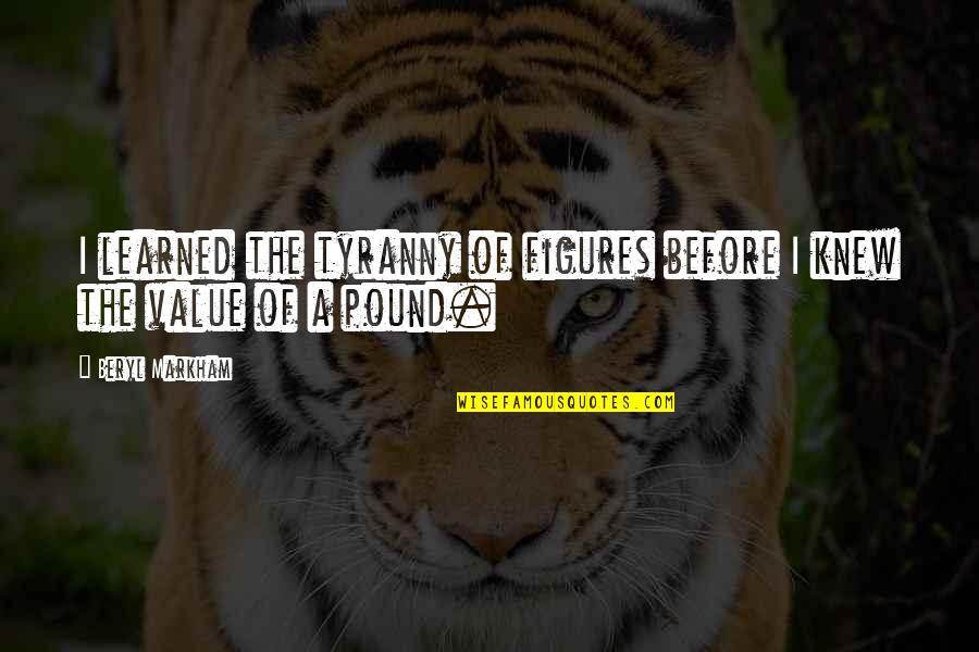 Sonone To You By Banners Quotes By Beryl Markham: I learned the tyranny of figures before I