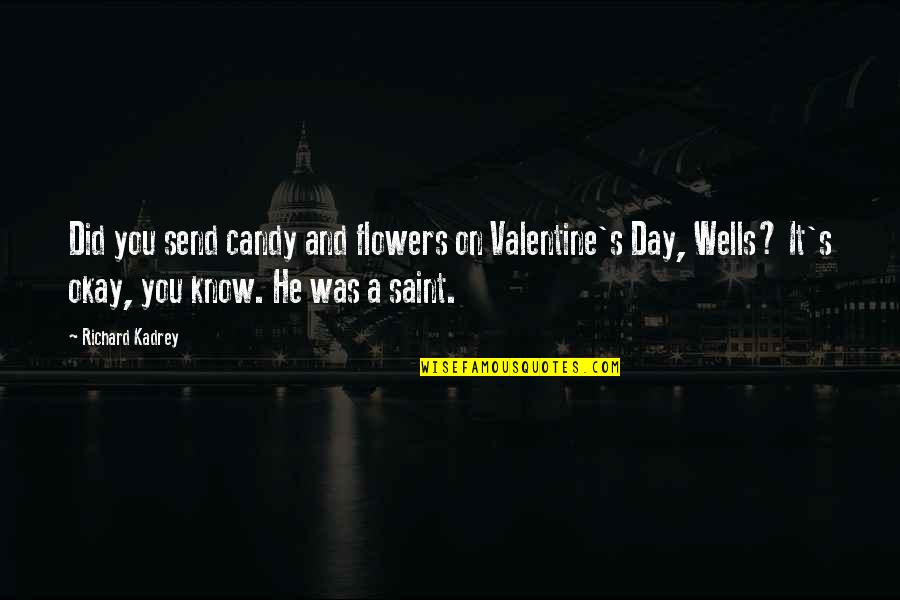 Sonora Webster Carver Quotes By Richard Kadrey: Did you send candy and flowers on Valentine's