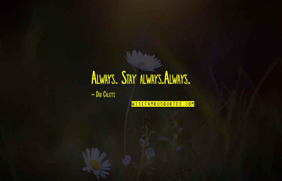 Sonorities Music Quotes By Deb Caletti: Always. Stay always.Always.