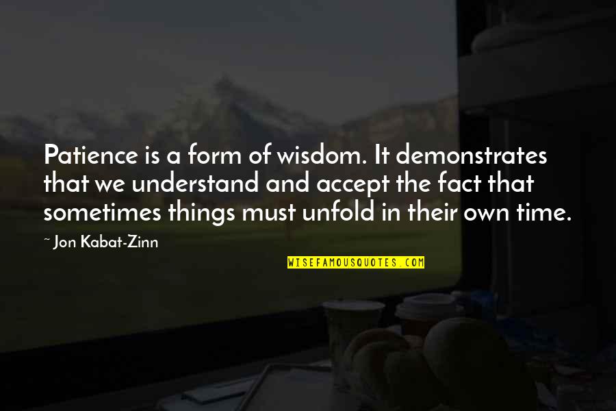 Sonorities Music Quotes By Jon Kabat-Zinn: Patience is a form of wisdom. It demonstrates