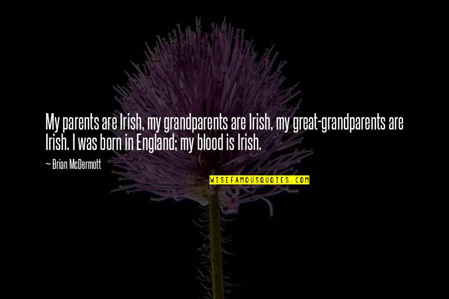 Sonority Is Time Quotes By Brian McDermott: My parents are Irish, my grandparents are Irish,