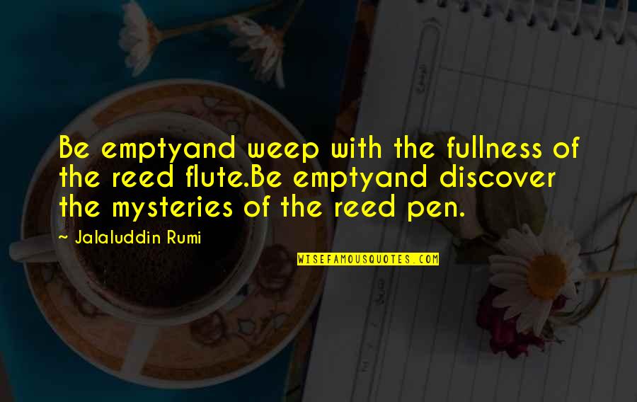 Sonority Is Time Quotes By Jalaluddin Rumi: Be emptyand weep with the fullness of the
