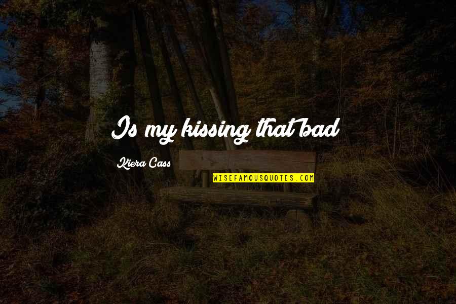 Sonra Konusalim Quotes By Kiera Cass: Is my kissing that bad?