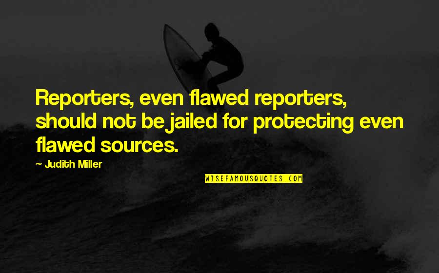 Sonradan Gurme Quotes By Judith Miller: Reporters, even flawed reporters, should not be jailed Sonradan Gurme Quotes By Judith Miller: Reporters, even flawed reporters, should not be jailed