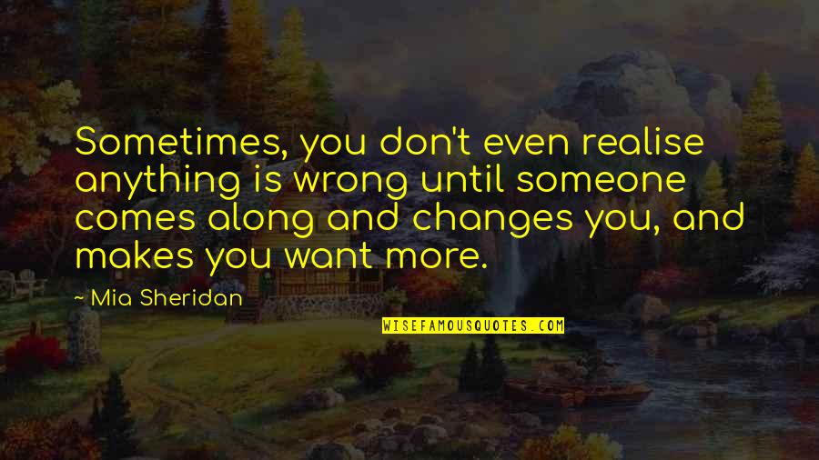 Sonradan Gurme Quotes By Mia Sheridan: Sometimes, you don't even realise anything is wrong Sonradan Gurme Quotes By Mia Sheridan: Sometimes, you don't even realise anything is wrong