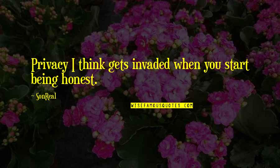 Sonreal Quotes By SonReal: Privacy I think gets invaded when you start