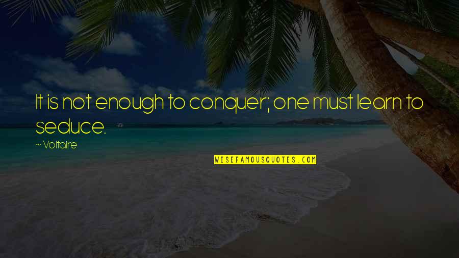 Sonrei Sunscreen Quotes By Voltaire: It is not enough to conquer; one must