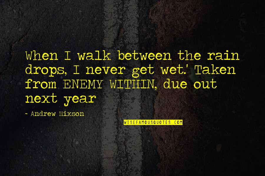 Sonrian Quotes By Andrew Hixson: When I walk between the rain drops, I Sonrian Quotes By Andrew Hixson: When I walk between the rain drops, I