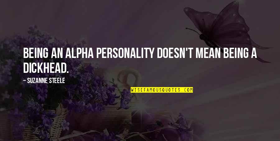 Sonrian Quotes By Suzanne Steele: Being an alpha personality doesn't mean being a Sonrian Quotes By Suzanne Steele: Being an alpha personality doesn't mean being a