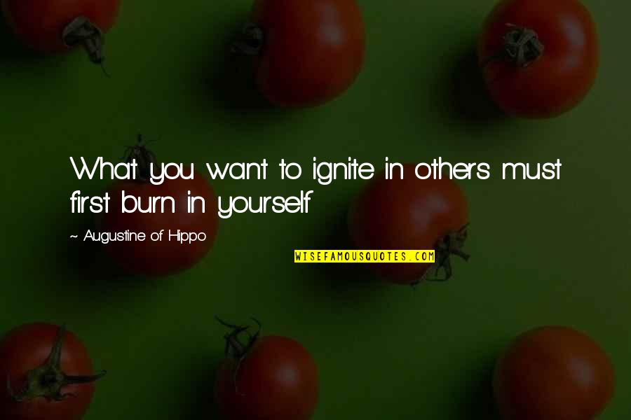 Sonriendo In English Quotes By Augustine Of Hippo: What you want to ignite in others must Sonriendo In English Quotes By Augustine Of Hippo: What you want to ignite in others must