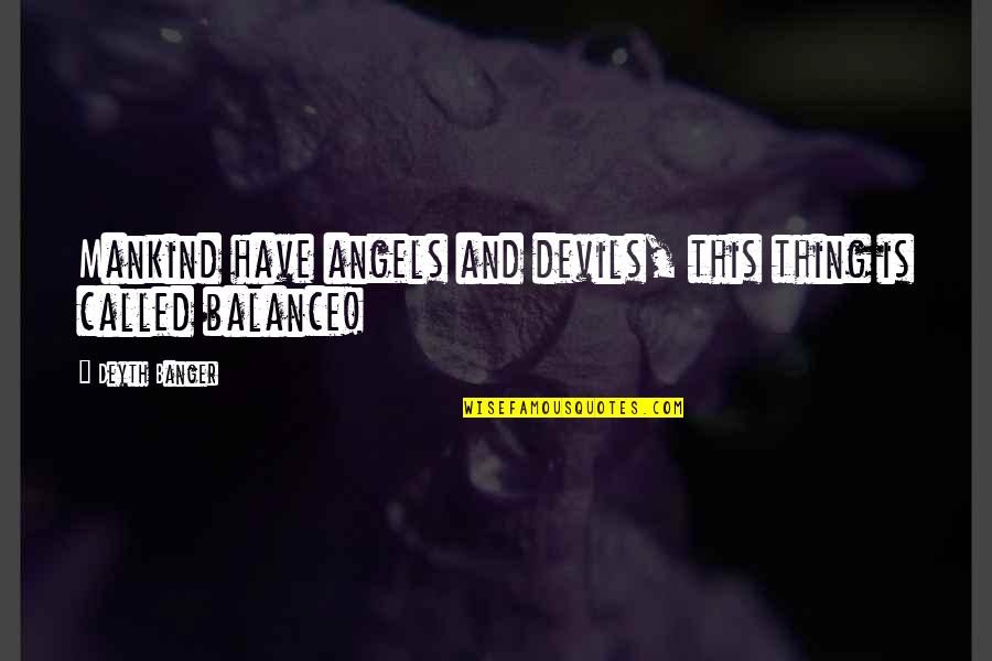 Sonriente Wine Quotes By Deyth Banger: Mankind have angels and devils, this thing is