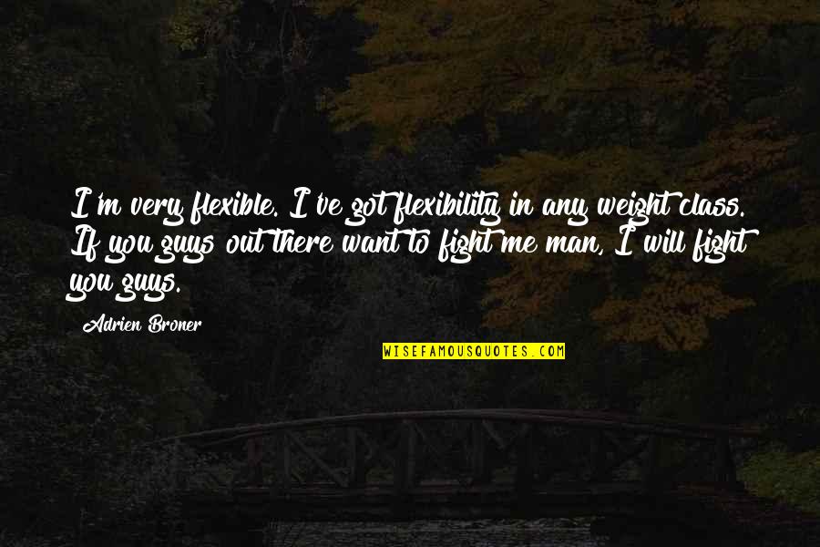 Sonrisa Falsa Quotes By Adrien Broner: I'm very flexible. I've got flexibility in any