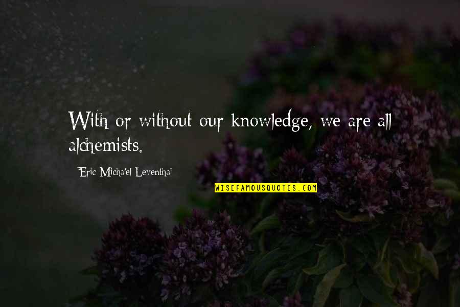 Sonrojas Quotes By Eric Micha'el Leventhal: With or without our knowledge, we are all Sonrojas Quotes By Eric Micha'el Leventhal: With or without our knowledge, we are all