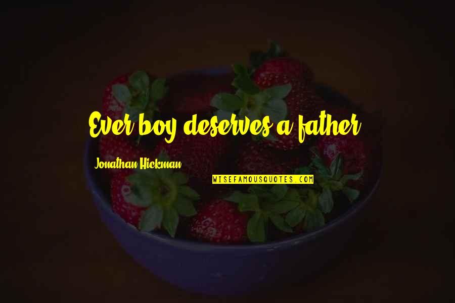 Sons And Family Quotes By Jonathan Hickman: Ever boy deserves a father. Sons And Family Quotes By Jonathan Hickman: Ever boy deserves a father.