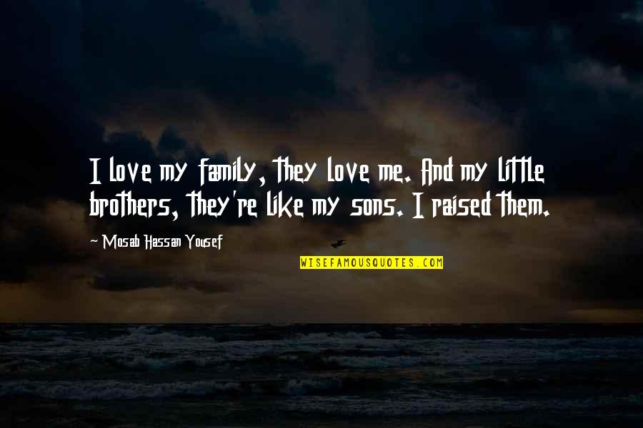 Sons And Family Quotes By Mosab Hassan Yousef: I love my family, they love me. And Sons And Family Quotes By Mosab Hassan Yousef: I love my family, they love me. And