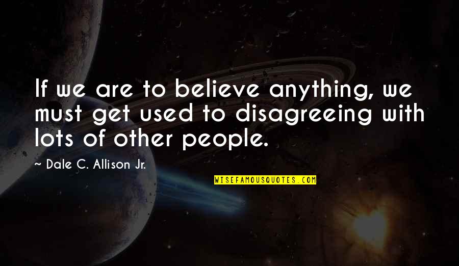 Sons And Fathers Relationship Quotes By Dale C. Allison Jr.: If we are to believe anything, we must