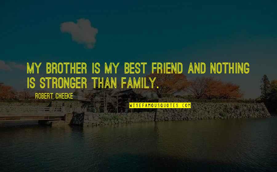 Sons And Grandsons Quotes By Robert Cheeke: My brother is my best friend and nothing