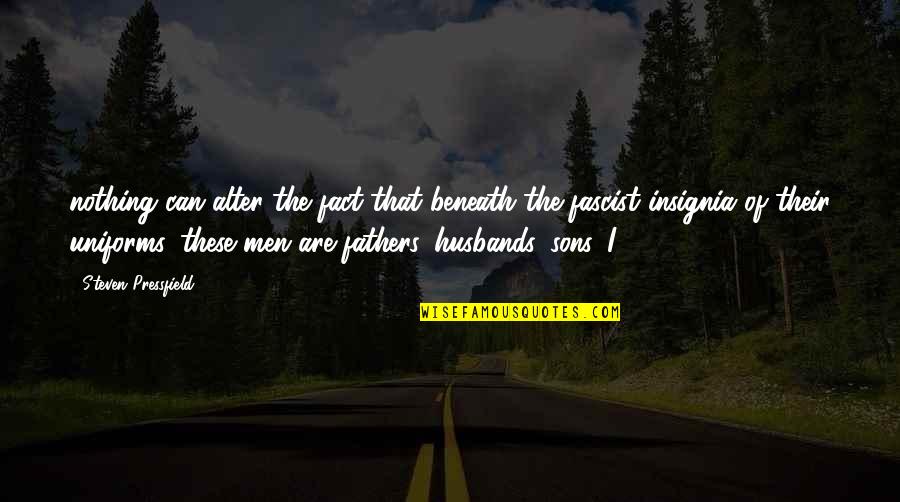 Sons And Husbands Quotes By Steven Pressfield: nothing can alter the fact that beneath the