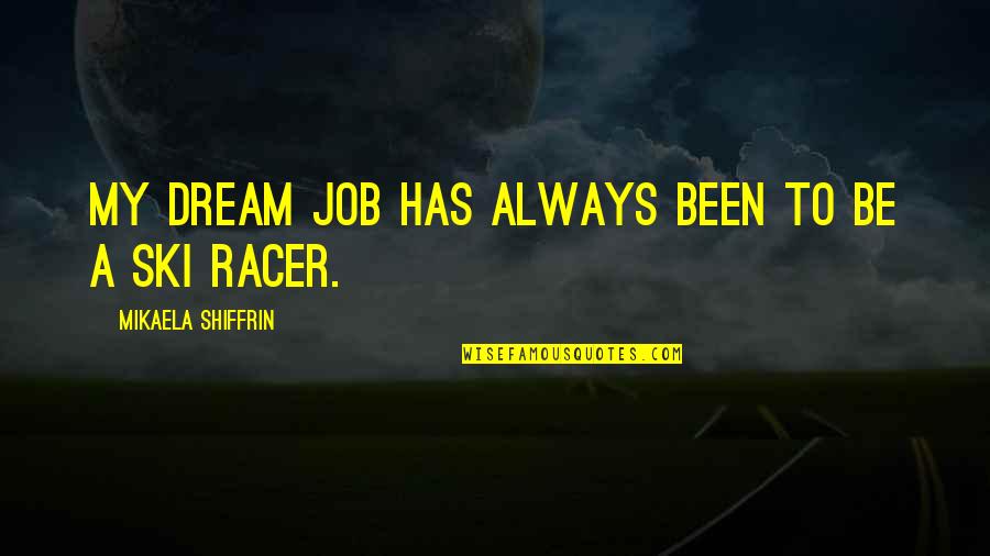 Sons And Lovers Clara Quotes By Mikaela Shiffrin: My dream job has always been to be Sons And Lovers Clara Quotes By Mikaela Shiffrin: My dream job has always been to be