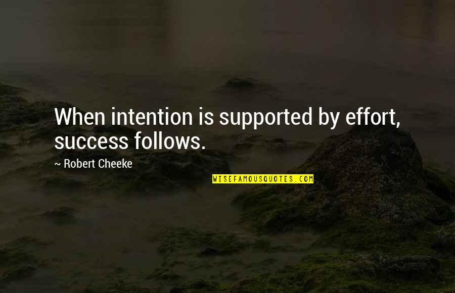 Sons And Lovers Mother Quotes By Robert Cheeke: When intention is supported by effort, success follows.