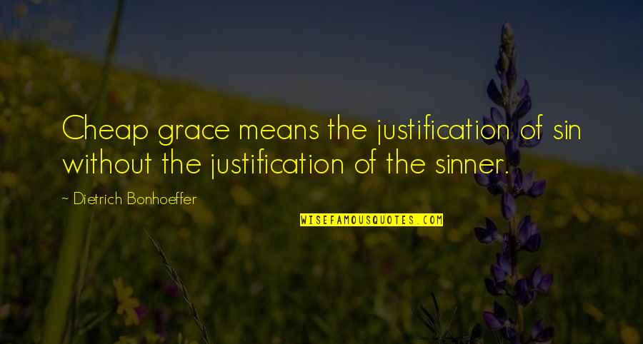 Sons And Moms Quotes By Dietrich Bonhoeffer: Cheap grace means the justification of sin without Sons And Moms Quotes By Dietrich Bonhoeffer: Cheap grace means the justification of sin without