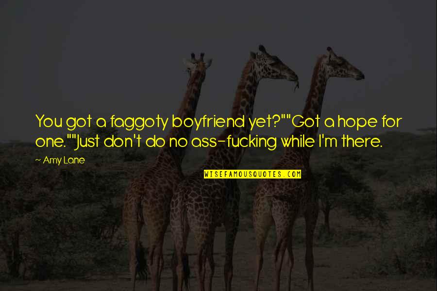 Sons And Mothers Quotes By Amy Lane: You got a faggoty boyfriend yet?""Got a hope Sons And Mothers Quotes By Amy Lane: You got a faggoty boyfriend yet?""Got a hope
