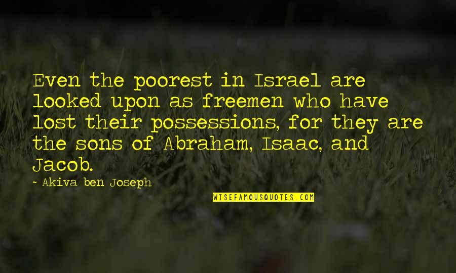 Sons And Quotes By Akiva Ben Joseph: Even the poorest in Israel are looked upon