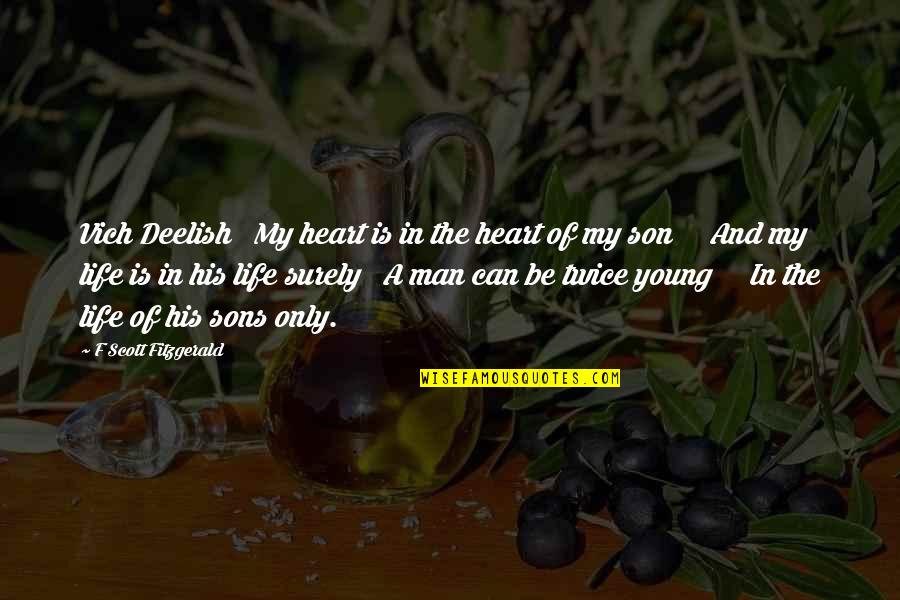 Sons And Quotes By F Scott Fitzgerald: Vich Deelish My heart is in the heart