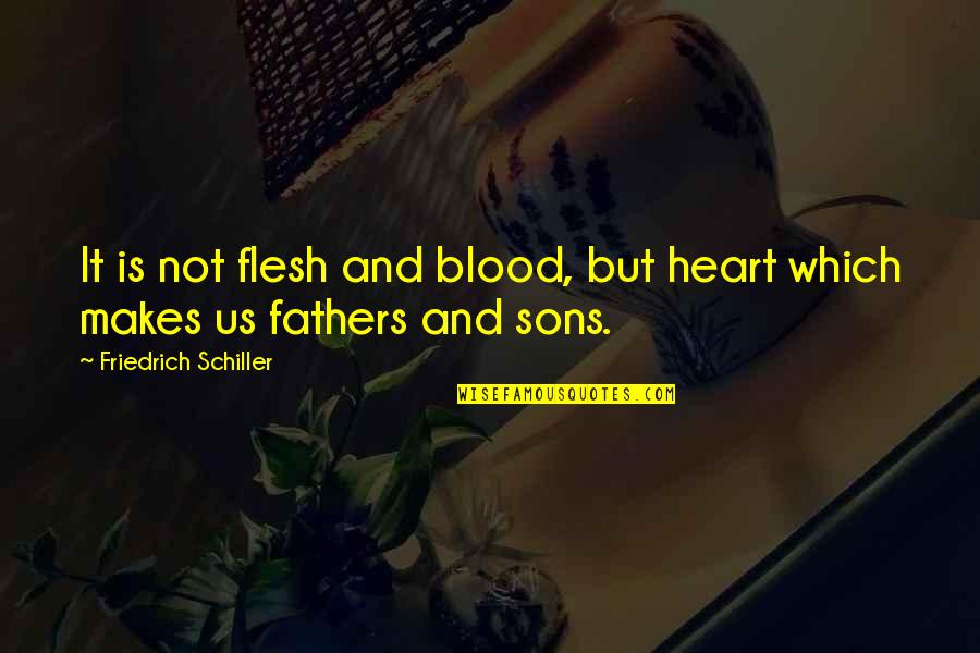 Sons And Quotes By Friedrich Schiller: It is not flesh and blood, but heart