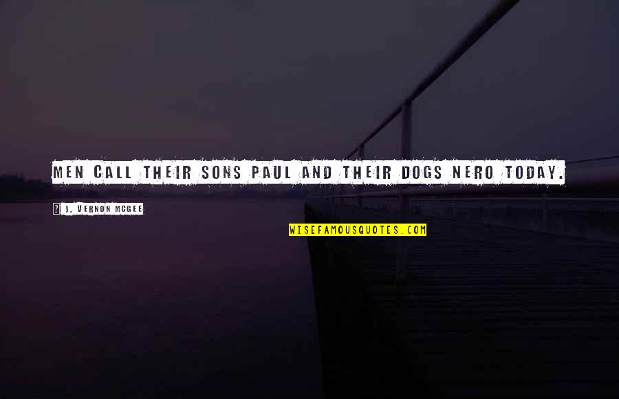 Sons And Quotes By J. Vernon McGee: Men call their sons Paul and their dogs