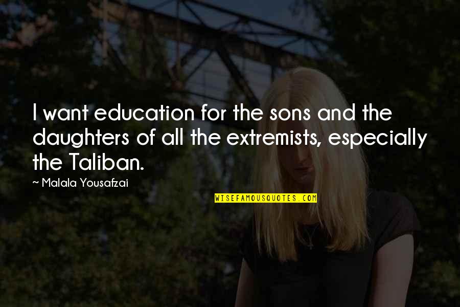 Sons And Quotes By Malala Yousafzai: I want education for the sons and the