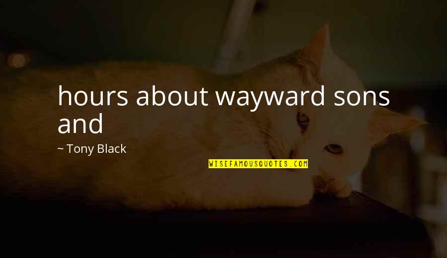 Sons And Quotes By Tony Black: hours about wayward sons and