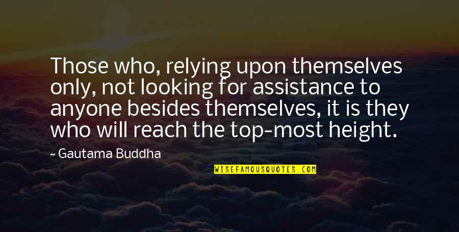 Sons And Their Mothers Quotes By Gautama Buddha: Those who, relying upon themselves only, not looking
