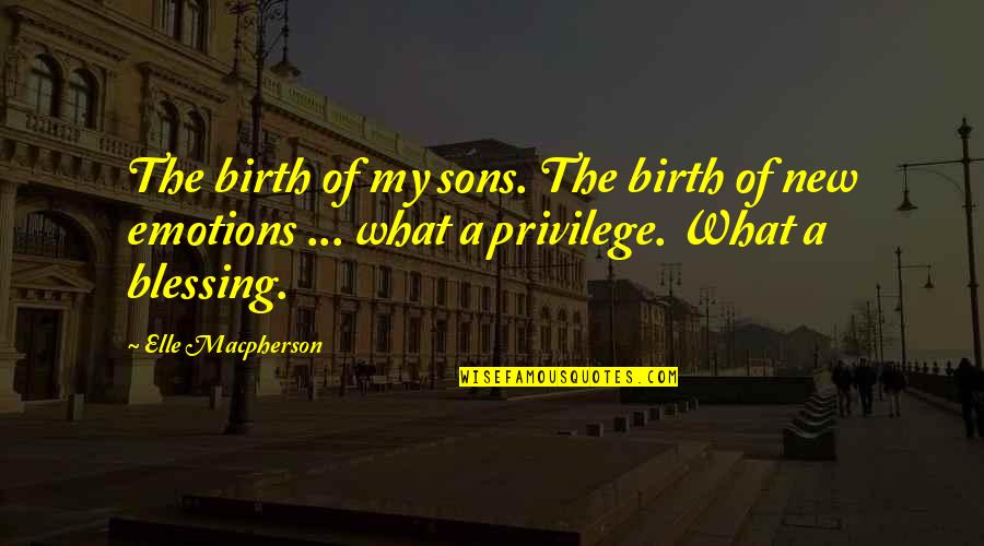 Sons Are Blessing Quotes By Elle Macpherson: The birth of my sons. The birth of