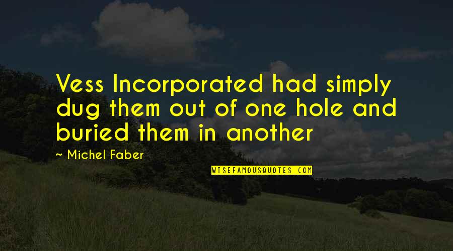 Sons Dads Quotes By Michel Faber: Vess Incorporated had simply dug them out of