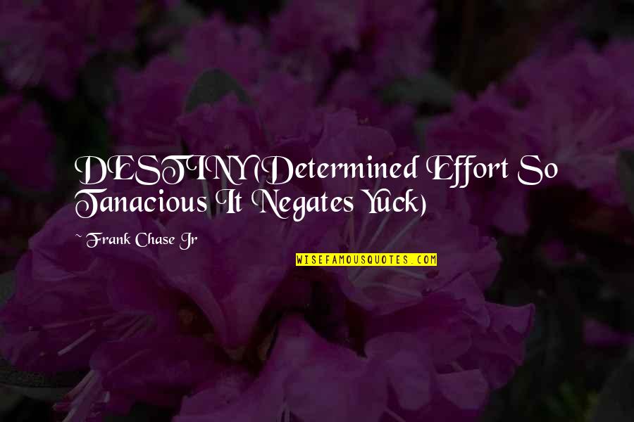 Sons From Fathers Quotes By Frank Chase Jr: DESTINY (Determined Effort So Tanacious It Negates Yuck)