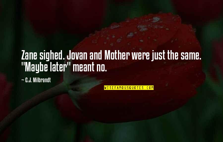 Sons From Mothers Quotes By C.J. Milbrandt: Zane sighed. Jovan and Mother were just the