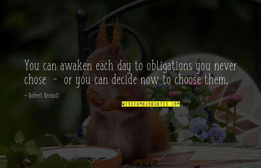 Sons From Mothers Quotes By Robert Breault: You can awaken each day to obligations you Sons From Mothers Quotes By Robert Breault: You can awaken each day to obligations you