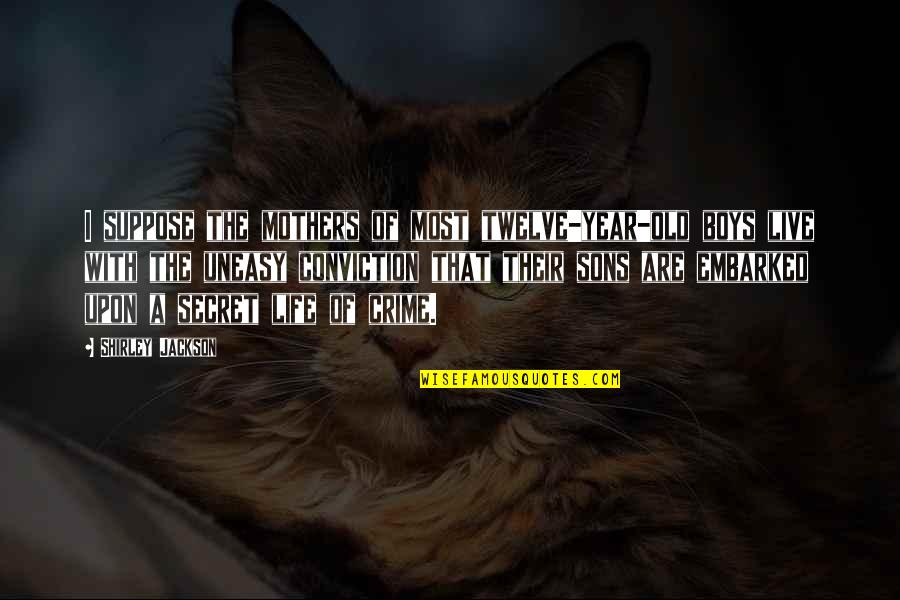 Sons From Mothers Quotes By Shirley Jackson: I suppose the mothers of most twelve-year-old boys Sons From Mothers Quotes By Shirley Jackson: I suppose the mothers of most twelve-year-old boys