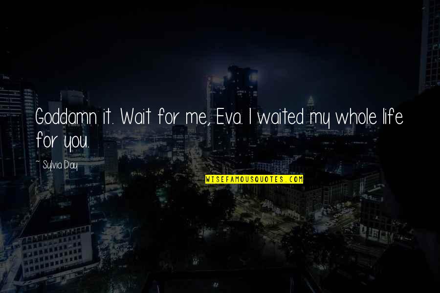 Sons From Parents Quotes By Sylvia Day: Goddamn it. Wait for me, Eva. I waited