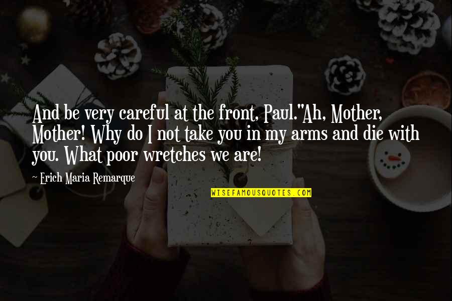 Sons From Their Mothers Quotes By Erich Maria Remarque: And be very careful at the front, Paul."Ah, Sons From Their Mothers Quotes By Erich Maria Remarque: And be very careful at the front, Paul."Ah,