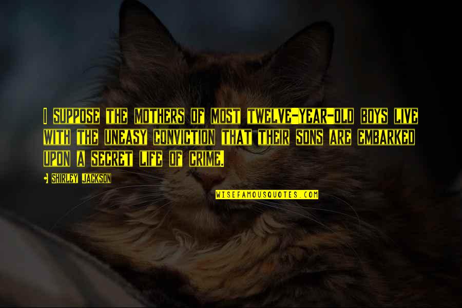 Sons From Their Mothers Quotes By Shirley Jackson: I suppose the mothers of most twelve-year-old boys Sons From Their Mothers Quotes By Shirley Jackson: I suppose the mothers of most twelve-year-old boys