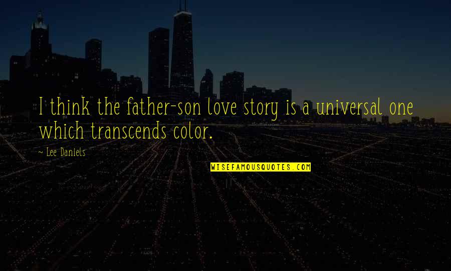 Son's Love For Father Quotes By Lee Daniels: I think the father-son love story is a