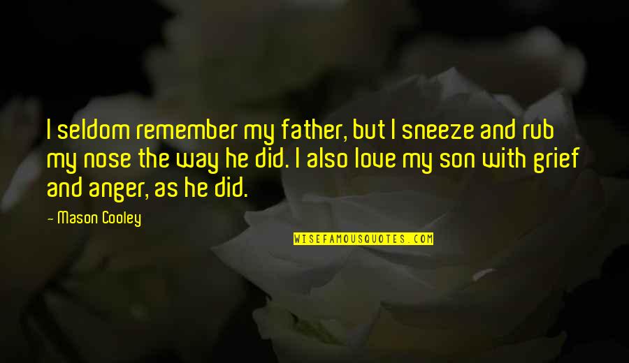 Son's Love For Father Quotes By Mason Cooley: I seldom remember my father, but I sneeze