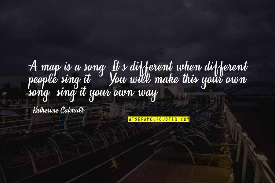 Sons Of Anarchy Season 5 Finale Gemma Quotes By Katherine Catmull: A map is a song. It's different when Sons Of Anarchy Season 5 Finale Gemma Quotes By Katherine Catmull: A map is a song. It's different when