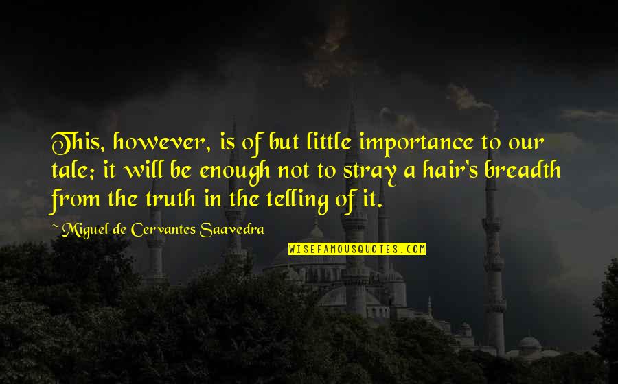 Sons Of Anarchy Season 5 Finale Gemma Quotes By Miguel De Cervantes Saavedra: This, however, is of but little importance to Sons Of Anarchy Season 5 Finale Gemma Quotes By Miguel De Cervantes Saavedra: This, however, is of but little importance to
