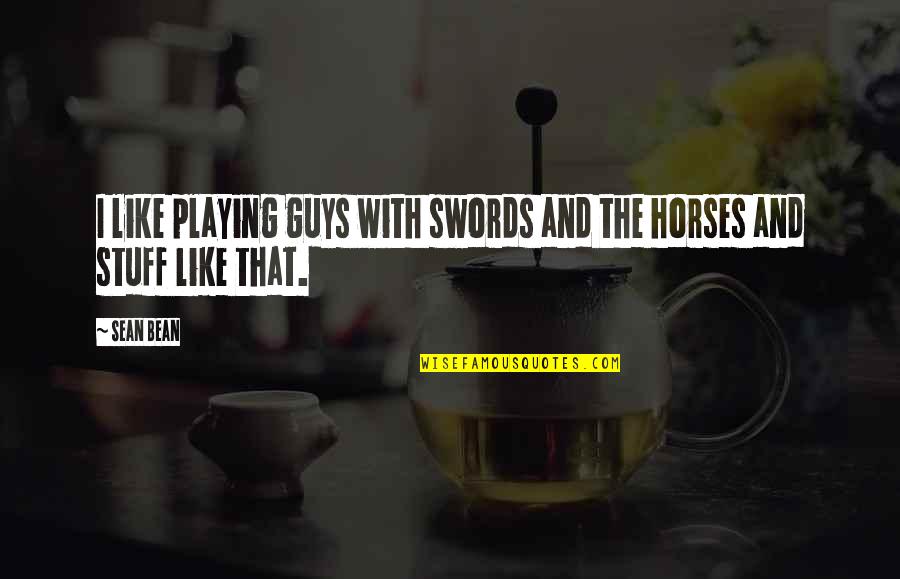 Sons Of Anarchy Tig Quotes By Sean Bean: I like playing guys with swords and the