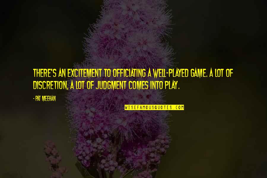 Sons Of Norway Quote Quotes By Pat Meehan: There's an excitement to officiating a well-played game. Sons Of Norway Quote Quotes By Pat Meehan: There's an excitement to officiating a well-played game.