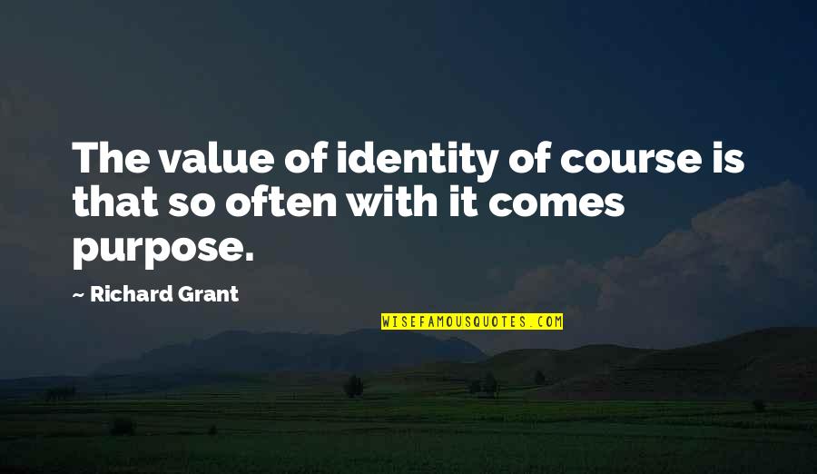 Sons Of Norway Quote Quotes By Richard Grant: The value of identity of course is that