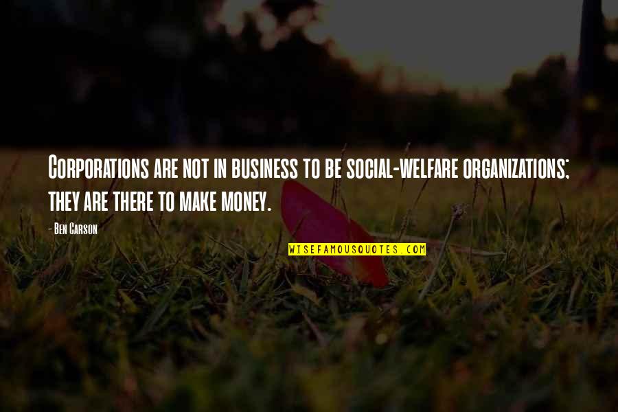 Sons Of Samedi Quotes By Ben Carson: Corporations are not in business to be social-welfare Sons Of Samedi Quotes By Ben Carson: Corporations are not in business to be social-welfare